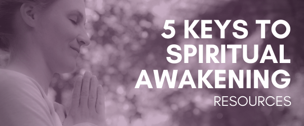 5 Keys to Spiritual Awakening